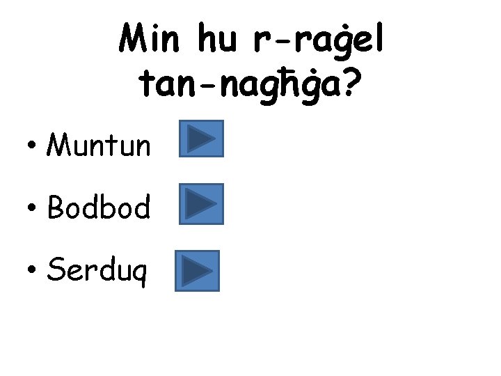 Min hu r-raġel tan-nagħġa? • Muntun • Bodbod • Serduq 