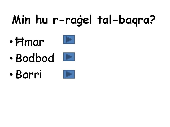 Min hu r-raġel tal-baqra? • Ħmar • Bodbod • Barri 