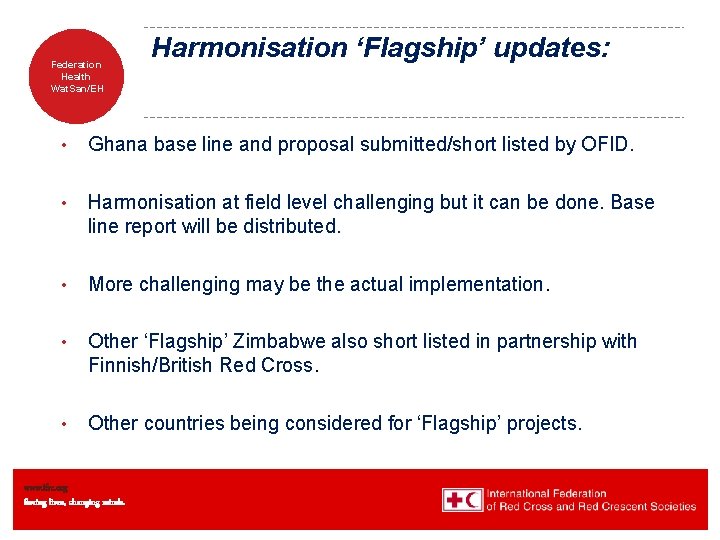 Federation Health Wat. San/EH Harmonisation ‘Flagship’ updates: • Ghana base line and proposal submitted/short