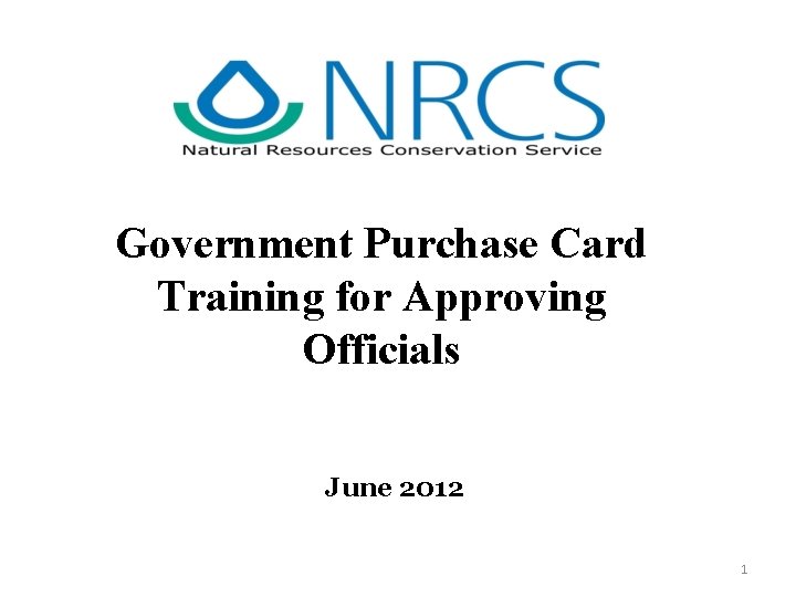 Government Purchase Card Training for Approving Officials June 2012 1 