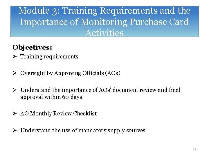 Module 3: Training Requirements and the Importance of Monitoring Purchase Card Activities Objectives: Ø