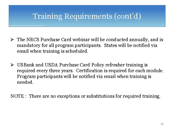 Training Requirements (cont’d) Ø The NRCS Purchase Card webinar will be conducted annually, and