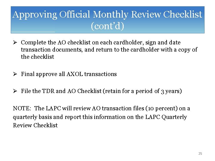 Approving Official Monthly Review Checklist (cont’d) Ø Complete the AO checklist on each cardholder,