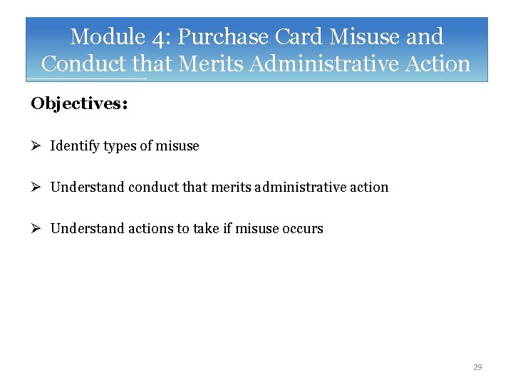 Module 4: Purchase Card Misuse and Conduct that Merits Administrative Action Objectives: Ø Identify