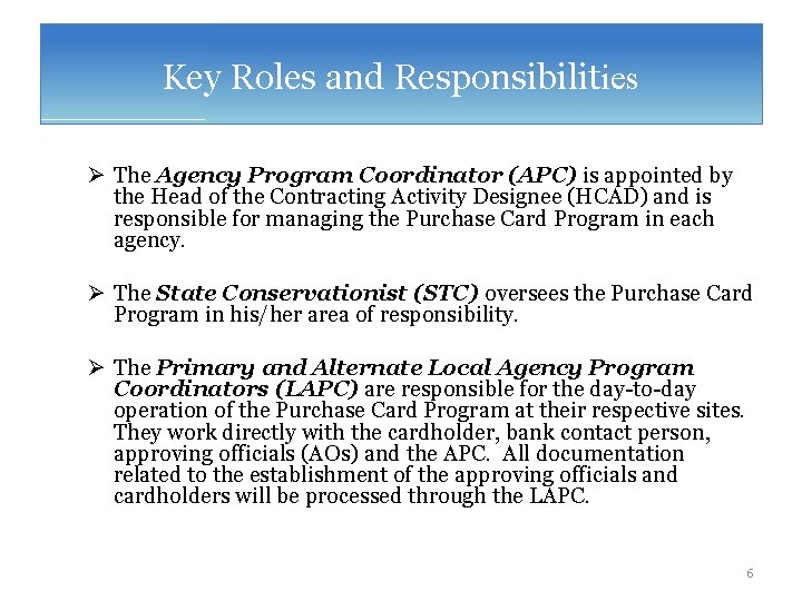 Key Roles and Responsibilities Ø The Agency Program Coordinator (APC) is appointed by the