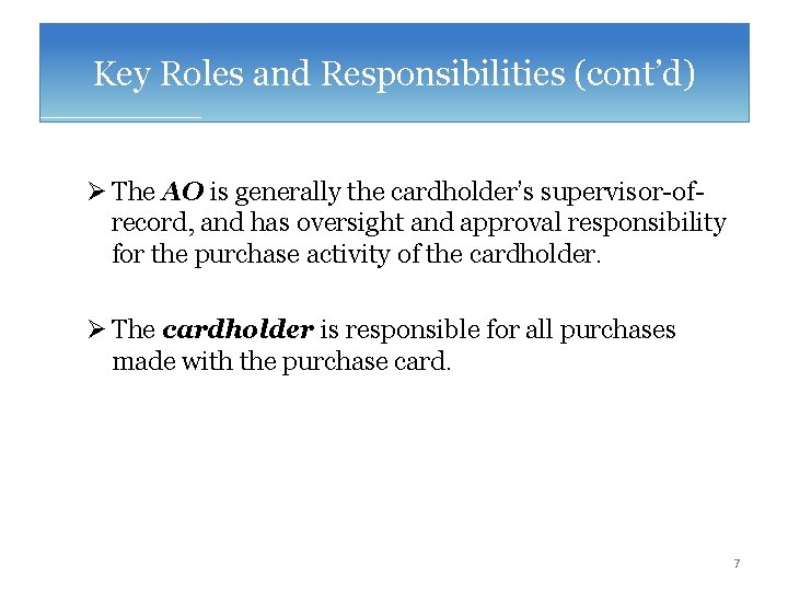 Key Roles and Responsibilities (cont’d) Ø The AO is generally the cardholder’s supervisor-ofrecord, and