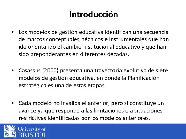 Introducción • Los modelos de gestión educativa identifican una secuencia de marcos conceptuales, técnicos