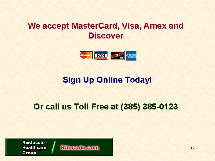 We accept Master. Card, Visa, Amex and Discover Sign Up Online Today! Or call