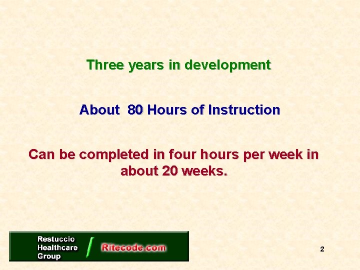 Three years in development About 80 Hours of Instruction Can be completed in four