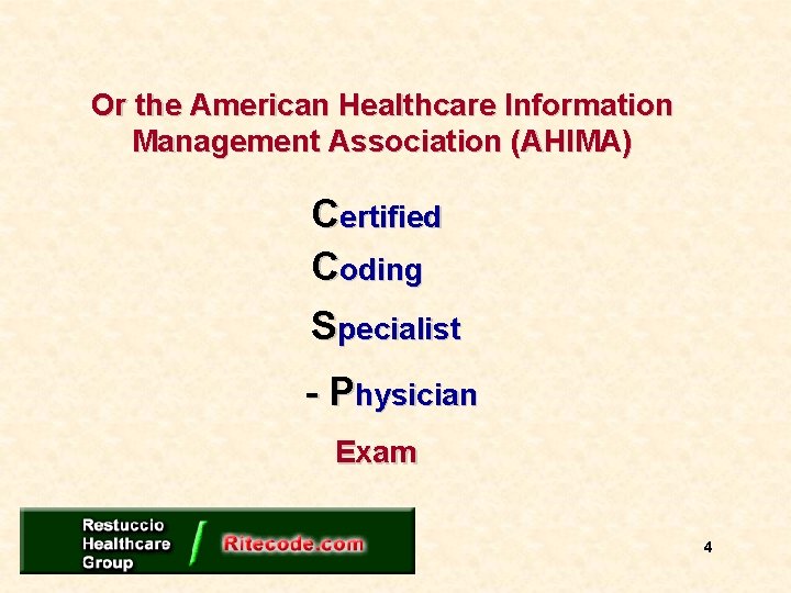 Or the American Healthcare Information Management Association (AHIMA) Certified Coding Specialist - Physician Exam
