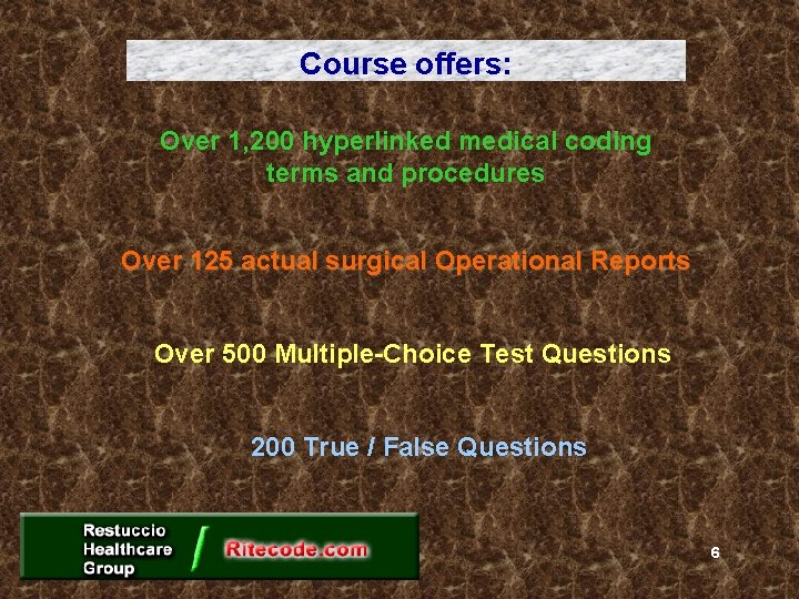 Course offers: Over 1, 200 hyperlinked medical coding terms and procedures Over 125 actual