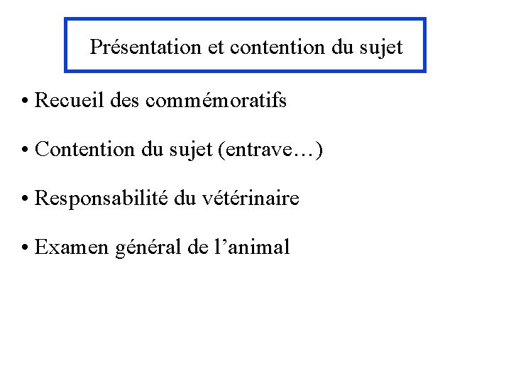 Présentation et contention du sujet • Recueil des commémoratifs • Contention du sujet (entrave…)