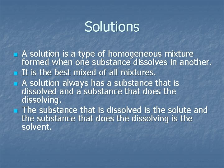 Solutions n n A solution is a type of homogeneous mixture formed when one