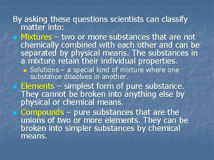 By asking these questions scientists can classify matter into: n Mixtures – two or