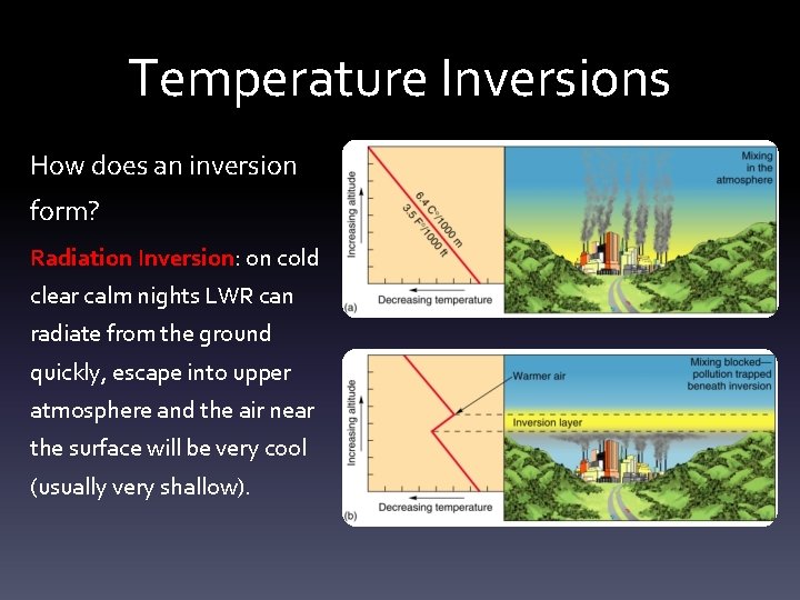 Temperature Inversions How does an inversion form? Radiation Inversion: on cold clear calm nights