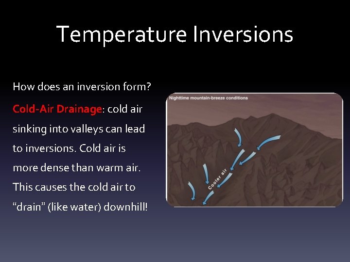 Temperature Inversions How does an inversion form? Cold-Air Drainage: cold air sinking into valleys