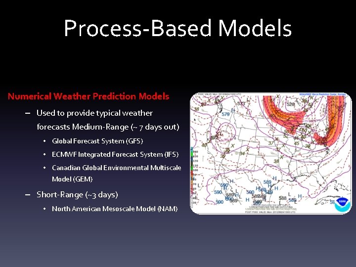Process-Based Models Numerical Weather Prediction Models – Used to provide typical weather forecasts Medium-Range