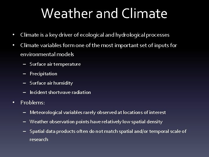 Weather and Climate • Climate is a key driver of ecological and hydrological processes