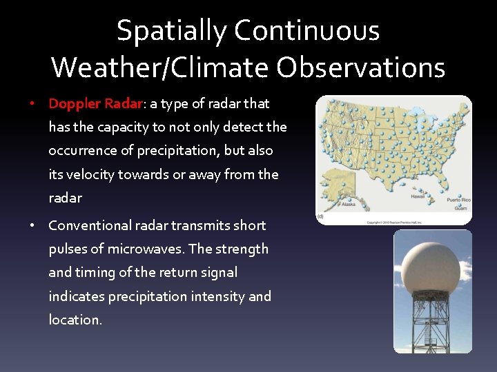 Spatially Continuous Weather/Climate Observations • Doppler Radar: a type of radar that has the