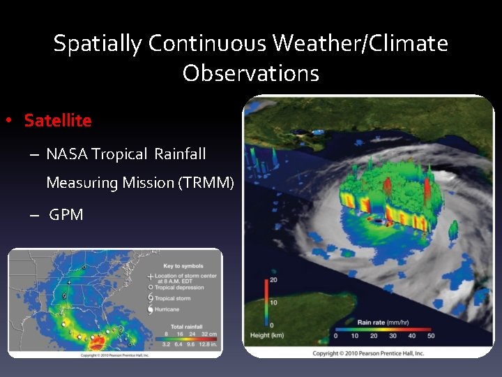 Spatially Continuous Weather/Climate Observations • Satellite – NASA Tropical Rainfall Measuring Mission (TRMM) –