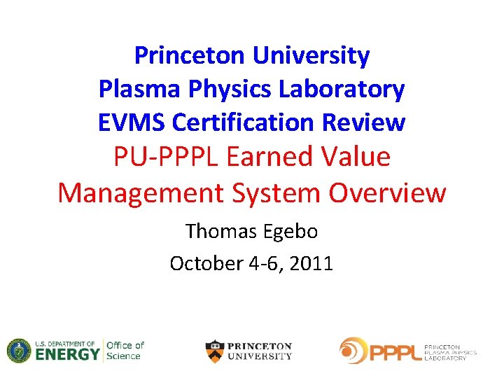 Princeton University Plasma Physics Laboratory EVMS Certification Review PU-PPPL Earned Value Management System Overview