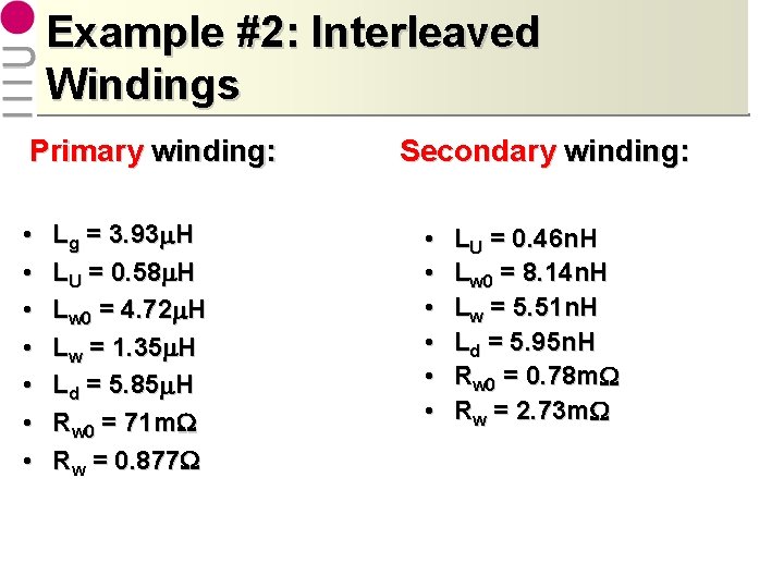 Example #2: Interleaved Windings Primary winding: • • Lg = 3. 93 m. H
