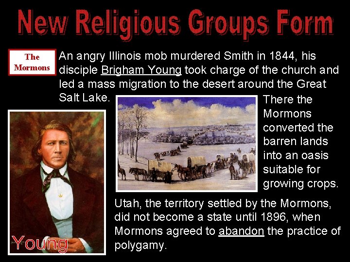 The Mormons An angry Illinois mob murdered Smith in 1844, his disciple Brigham Young