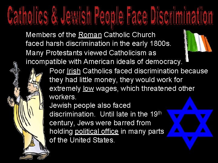 Members of the Roman Catholic Church faced harsh discrimination in the early 1800 s.