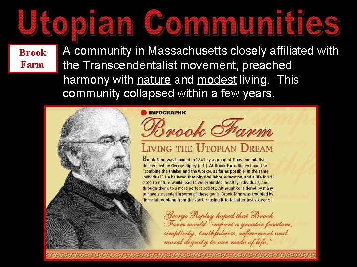 Brook Farm A community in Massachusetts closely affiliated with the Transcendentalist movement, preached harmony