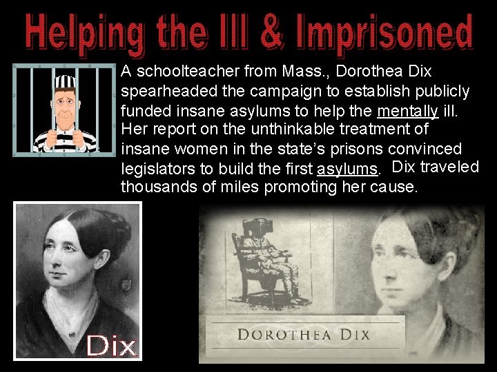 A schoolteacher from Mass. , Dorothea Dix spearheaded the campaign to establish publicly funded