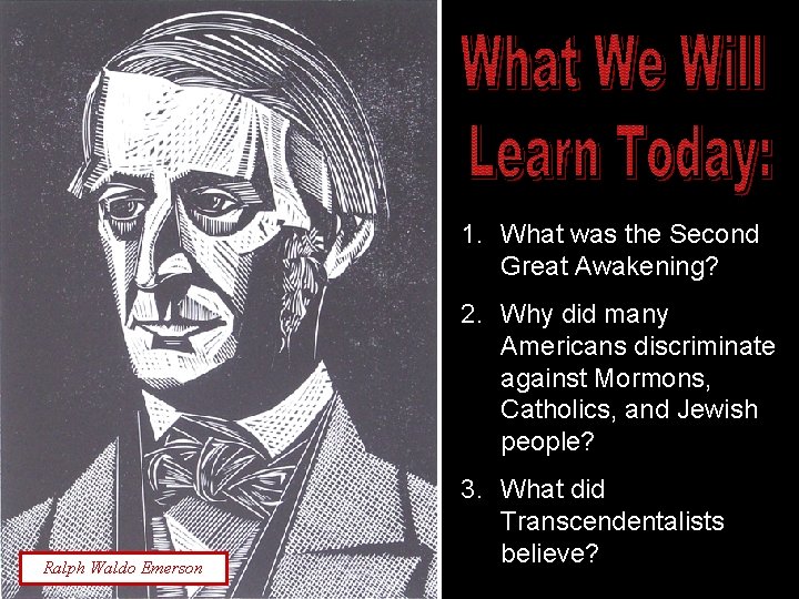 1. What was the Second Great Awakening? 2. Why did many Americans discriminate against