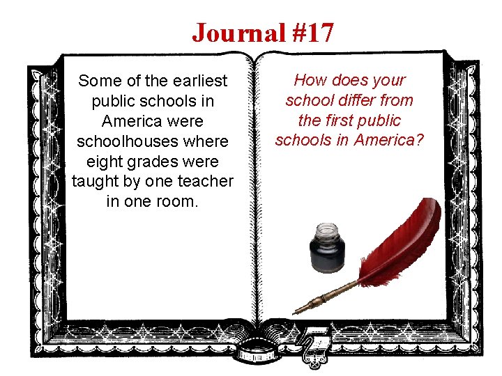 Journal #17 Some of the earliest public schools in America were schoolhouses where eight