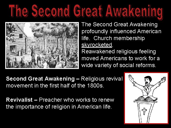 The Second Great Awakening profoundly influenced American life. Church membership skyrocketed. Reawakened religious feeling