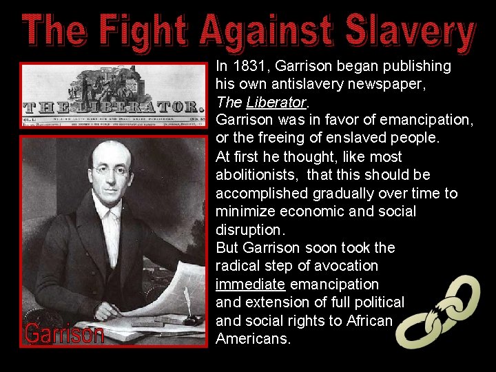 In 1831, Garrison began publishing his own antislavery newspaper, The Liberator. Garrison was in