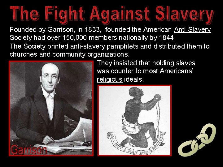 Founded by Garrison, in 1833, founded the American Anti-Slavery Society had over 150, 000