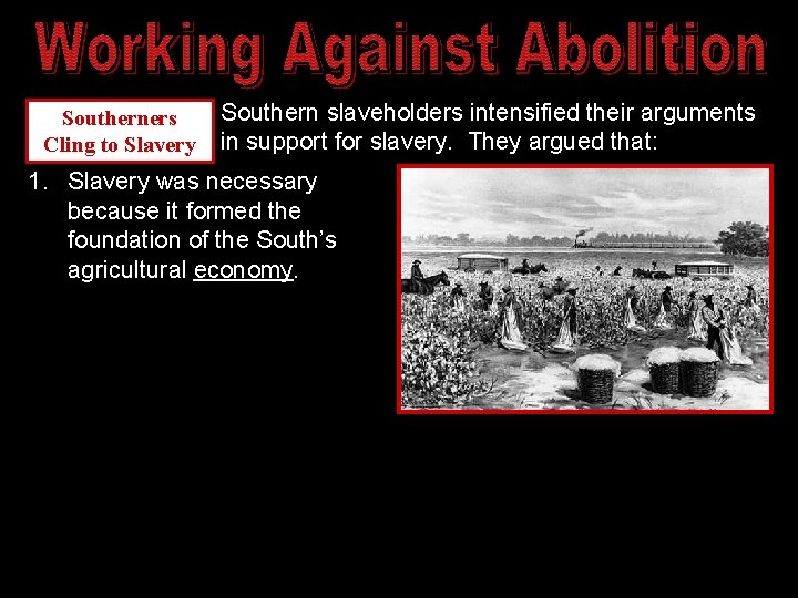 Southerners Cling to Slavery Southern slaveholders intensified their arguments in support for slavery. They