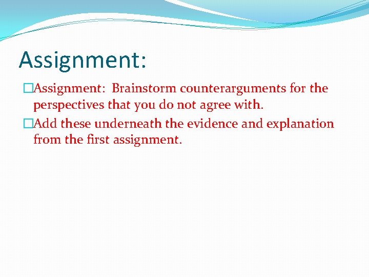 Assignment: �Assignment: Brainstorm counterarguments for the perspectives that you do not agree with. �Add