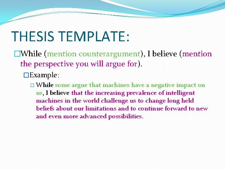 THESIS TEMPLATE: �While (mention counterargument), I believe (mention the perspective you will argue for).