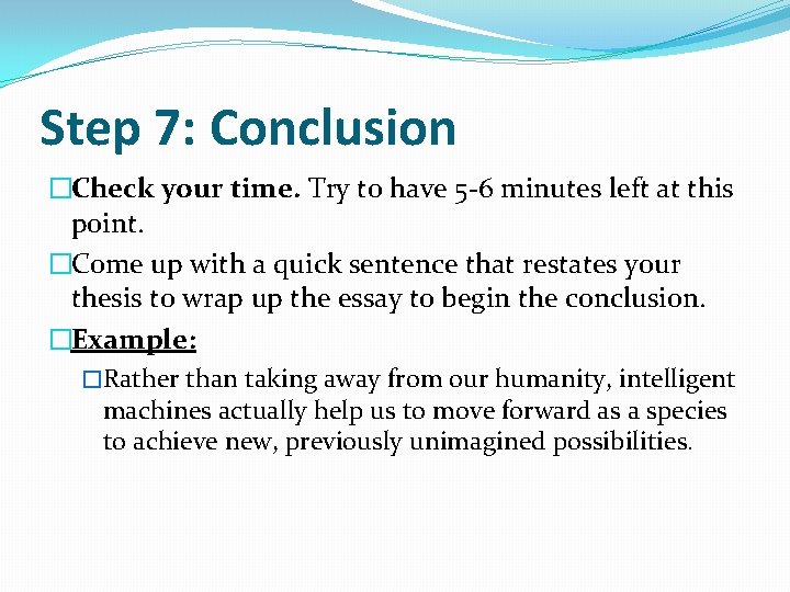 Step 7: Conclusion �Check your time. Try to have 5 -6 minutes left at