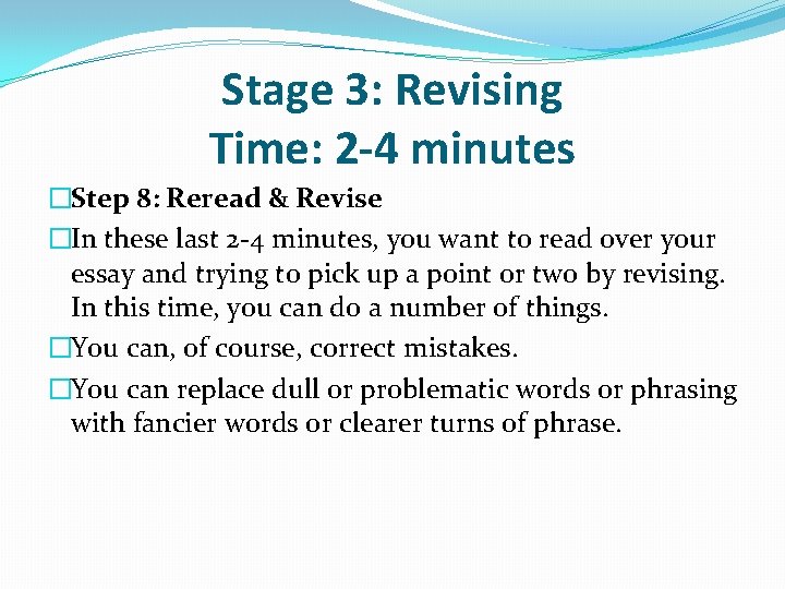 Stage 3: Revising Time: 2 -4 minutes �Step 8: Reread & Revise �In these