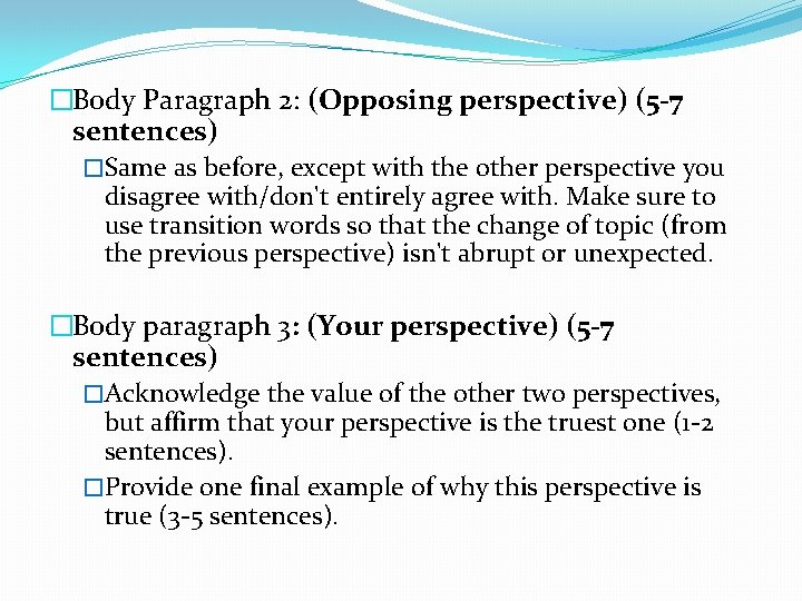 �Body Paragraph 2: (Opposing perspective) (5 -7 sentences) �Same as before, except with the