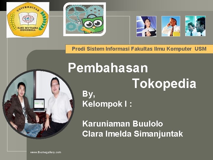 LOGO Prodi Sistem Informasi Fakultas Ilmu Komputer USM Pembahasan Tokopedia By, Kelompok I : LOGO Prodi Sistem Informasi Fakultas Ilmu Komputer USM Pembahasan Tokopedia By, Kelompok I :
