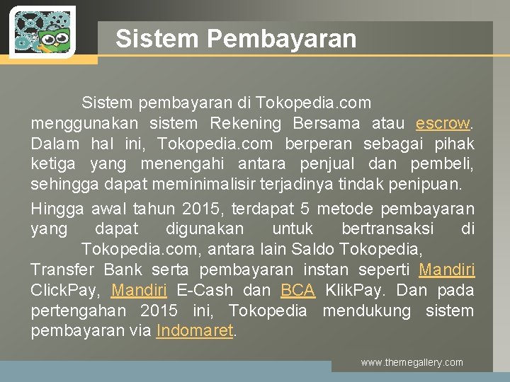 LOGO Sistem Pembayaran Sistem pembayaran di Tokopedia. com menggunakan sistem Rekening Bersama atau escrow. LOGO Sistem Pembayaran Sistem pembayaran di Tokopedia. com menggunakan sistem Rekening Bersama atau escrow.