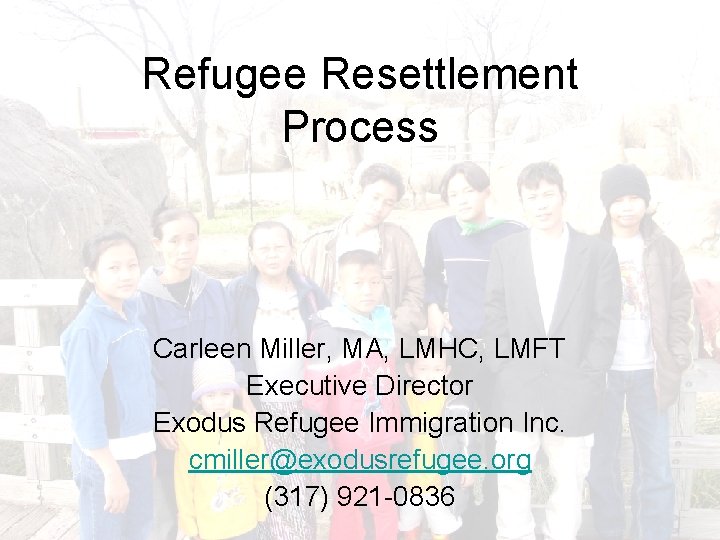 Refugee Resettlement Process Carleen Miller, MA, LMHC, LMFT Executive Director Exodus Refugee Immigration Inc.