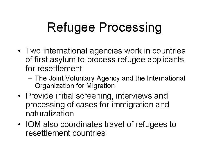 Refugee Processing • Two international agencies work in countries of first asylum to process