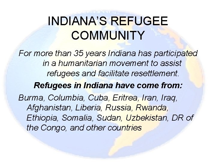 INDIANA’S REFUGEE COMMUNITY For more than 35 years Indiana has participated in a humanitarian