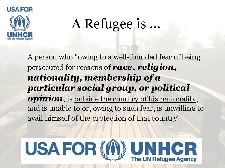 A Refugee is … A person who "owing to a well-founded fear of being