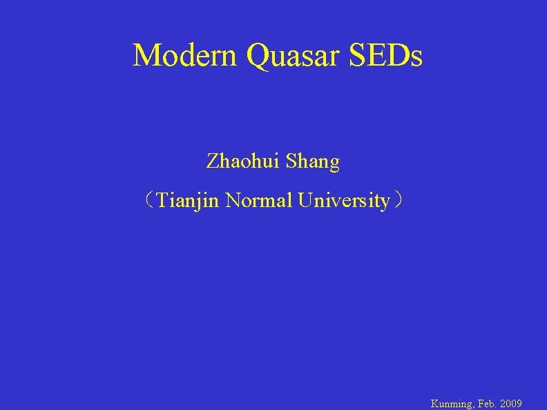 Modern Quasar SEDs Zhaohui Shang （Tianjin Normal University） Kunming, Feb. 2009 