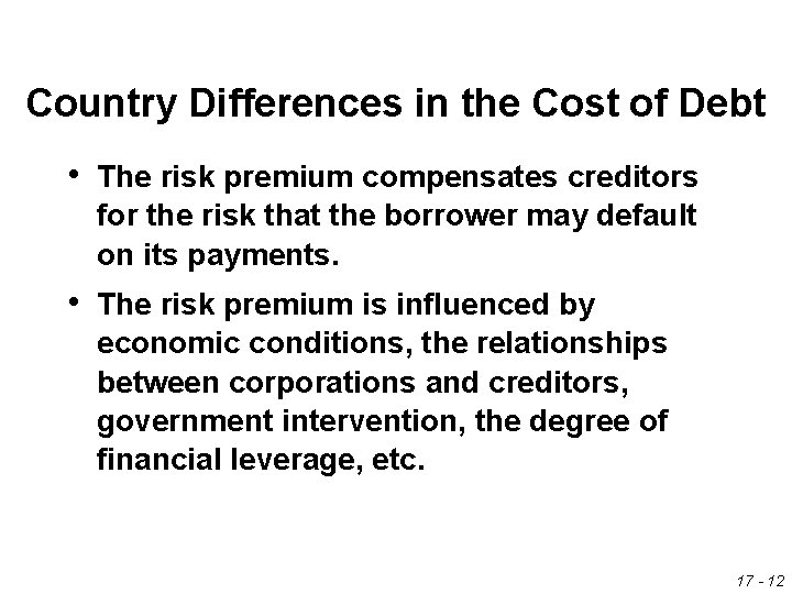Country Differences in the Cost of Debt • The risk premium compensates creditors for