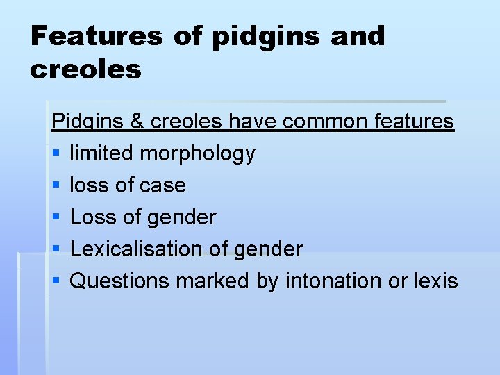 Features of pidgins and creoles Pidgins & creoles have common features § limited morphology